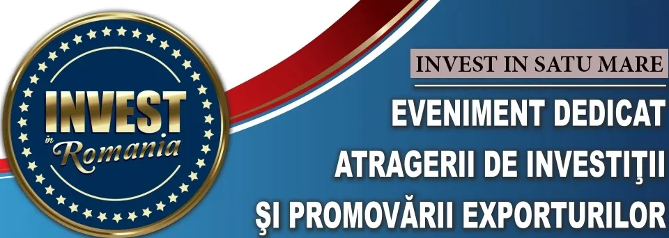 Forumul Invest: Cel mai mare eveniment economic al anului, la Satu Mare