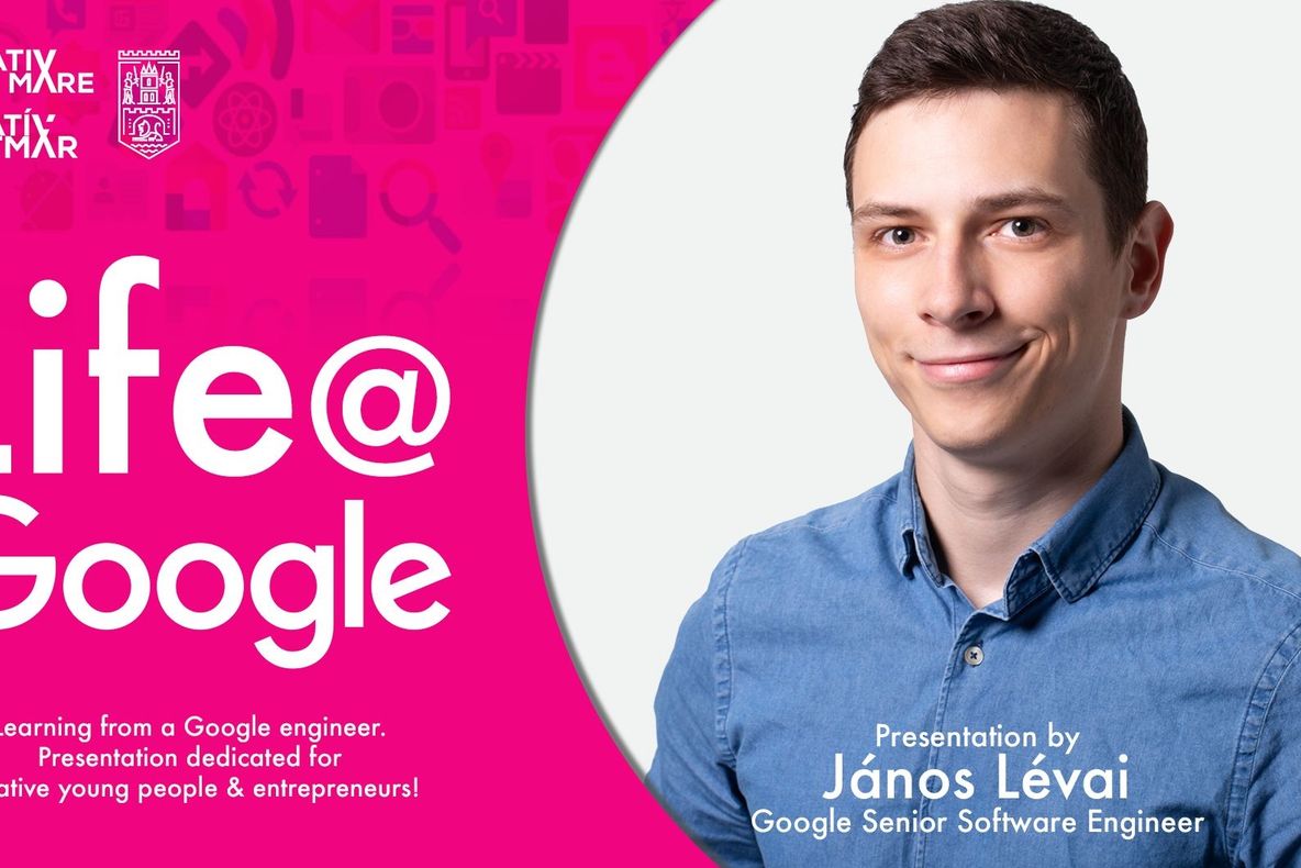 Ce poate învăța un tânăr sătmărean creativ de la Google? Ne răspunde un alt sătmărean, Levai Janos, senior software engineer la compania Google