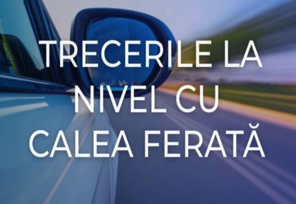 CAMPANIE DE CONȘTIENTIZARE: ATENȚIE LA TRECERILE LA NIVEL CU CALEA FERATĂ!
